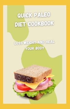 Paperback Quick Paleo Diet Cookbook: Loss Weight And Heal Your Body Book