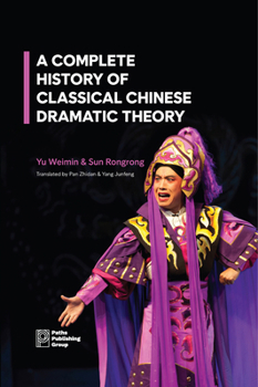 Hardcover A Complete History of Classical Chinese Dramatic Theory Book