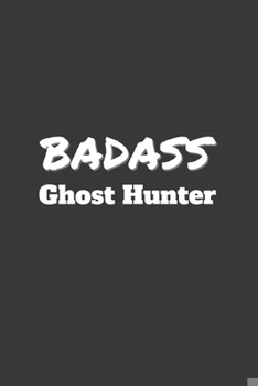 Paperback Badass Ghost Hunter: 6x9 Inch Journal Diary Notebook 110 Blank Lined Pages Ghost Hunting Gift Book