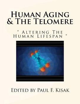 Paperback Human Aging & The Telomere: " Altering The Human Lifespan " Book