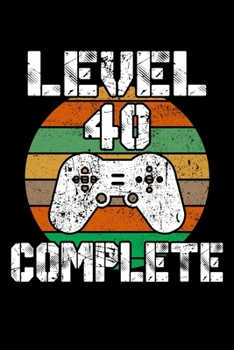 Level 40 Complete: 40th Birthday Blank Lined Notebook - 6"x9" , 120 Page Lined Gamer Birthday Journal