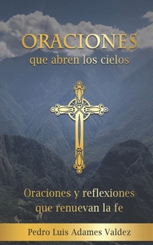 Paperback Oraciones que abren los cielos: Oraciones y reflexiones que renuevan la fe [Spanish] Book