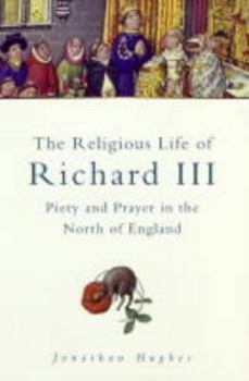 Paperback The Religious Life of Richard III: Piety and Prayer in Northern England Book