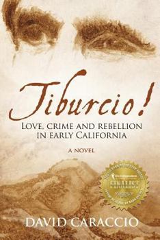 Tiburcio!: Love, crime and rebellion in early California