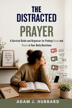 Paperback The Distracted Prayer: A Survival Guide and Organizer for Finding Focus and Peace in Your Daily Devotions Book