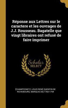 Réponse aux Lettres sur le caractère et les ouvrages de J.-J. Rousseau