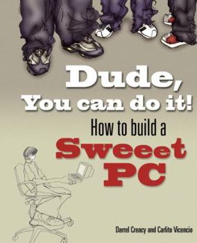 Paperback Dude, You Can Do It!: How to Build a Sweet PC Book