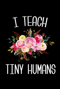 I Teach Tiny Humans: 6x9 120 Page Lined Composition Notebook Funny Preschool Teacher Gift