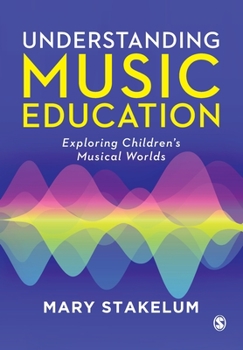 Paperback Understanding Music Education: Exploring Children&#8242;s Musical Worlds Book