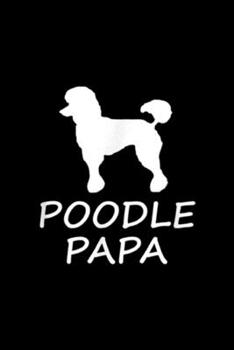 Paperback Poodle Papa: Poodle Papa Funny Dog Lover Journal/Notebook Blank Lined Ruled 6x9 100 Pages Book