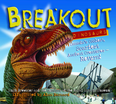 Hardcover Breakout Dinosaurs: Canada's Coolest, Scariest Ancient Creaturues Return! Book