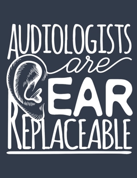 Audiologists Are Ear Replaceable: Audiology 2020 Weekly Planner (Jan 2020 to Dec 2020), Paperback 8.5 x 11, Calendar Schedule Organizer