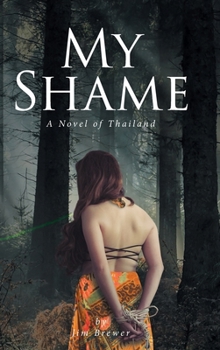 Hardcover My Shame: A Novel of Thailand Book