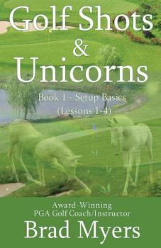 Paperback Golf Shots & Unicorns: Setup Basics (Lessons 1-4) Book