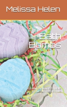 Paperback Bath Bombs: The Ultimate Guide To Make Your Own Bath Bombs Book