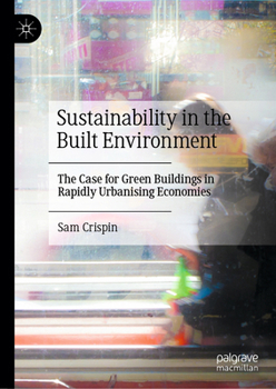 Hardcover Sustainability in the Built Environment: The Case for Green Buildings in Rapidly Urbanising Economies Book
