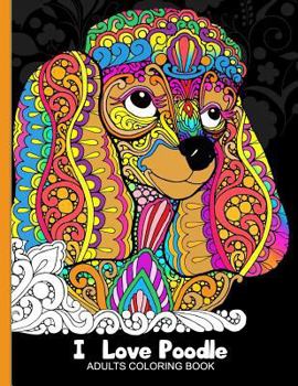 Paperback Adults Coloring Book: I love Poodle: Dog Coloring Book for all ages (Zentangle and Doodle Design) Book