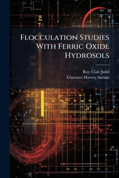 Paperback Flocculation Studies With Ferric Oxide Hydrosols: Chloride-free Ferric Oxide Hydrosols And The Burton-bishop Rule Book