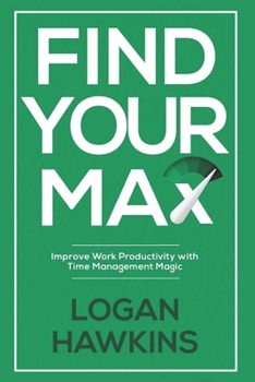 Paperback Find Your Max: Improve Work Productivity with Time Management Magic Book