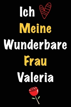 Ich Liebe Meine Wunderbare Frau Valeria: Geschenk für die Frau Valeria von ihrem Ehemann | Geburtstagsgeschenk, Weihnachtsgeschenk oder Valentinstag ... Notizbuch zu schreibe (German Edition)