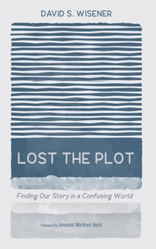 Hardcover Lost the Plot: Finding Our Story in a Confusing World Book