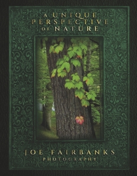 Hardcover A Unique Perspective of Nature: Joe Fairbanks Photography Book