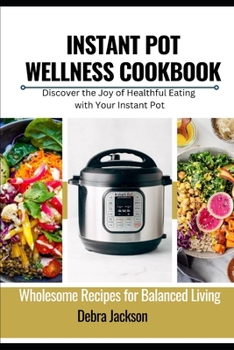 Paperback Instant Pot Wellness Cookbook: Wholesome Recipes for Balanced Living Book