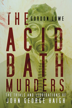 Paperback The Acid Bath Murders: The Trials and Liquidations of John George Haigh Book