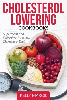 Paperback Cholesterol Lowering Cookbooks: Superfoods and Dairy Free for a Low Cholesterol Diet Book