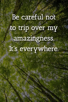 Paperback Be careful not to trip over my amazingness. It's everywhere. Notebook: Lined Journal, 120 Pages, 6 x 9, Gift For Special Person Journal, Tree Forest M Book