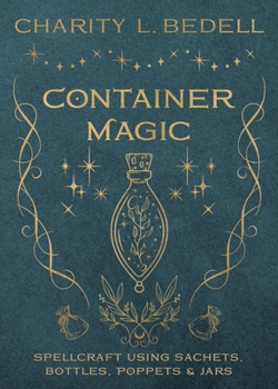 Paperback Container Magic: Spellcraft Using Sachets, Bottles, Poppets & Jars Book