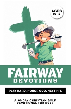 Fairway Devotions | Play Hard. Honor God. Next Hit.: A 60 Day Christian Golf Devotional for Boys Ages 10-12 that Builds Confidence, Faith, Purpose, & ... Golf Guys (Christian Family Devotionals)