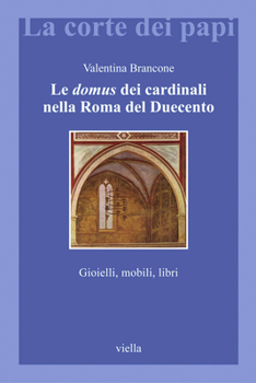 Paperback Le Domus Dei Cardinali Nella Roma del Duecento: Gioielli, Mobili, Libri [Italian] Book