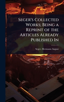 Seger's Collected Works; Being a Reprint of the Articles Already Published In