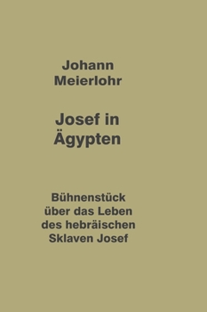 Josef in Ägypten: Bühnenstück über das Leben des hebräischen Sklaven Josef (German Edition)