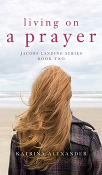 Living on a Prayer: Jacobs Landing Series: Book Two: Jacobs Landing Series: Book Two: Jacobs Landing Series: Book Two: Jacobs Landing Series: Book Two: Jacobs Landing Series Book Two