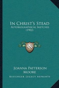 Paperback In Christ's Stead: Autobiographical Sketches (1902) Book