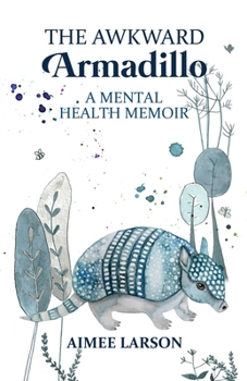 Paperback The Awkward Armadillo: A Mental Health Memoir Book