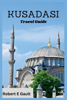 Paperback Kusadasi Travel Guide: Discover the Past, Enjoy the Present and Explore the Future in Kusadasi Book