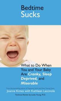 Paperback Bedtime Sucks: What to Do When You and Your Baby Are Cranky, Sleep-Deprived, and Miserable Book