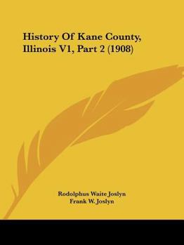 Paperback History Of Kane County, Illinois V1, Part 2 (1908) Book