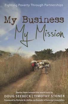 Paperback My Business, My Mission: Fighting Poverty Through Partnerships: Stories from Around the World Book