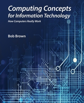 Paperback Computing Concepts for Information Technology: How computers really work Book