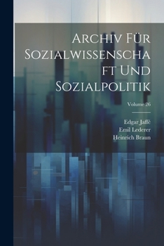 Paperback Archiv Für Sozialwissenschaft Und Sozialpolitik; Volume 26 [German] Book