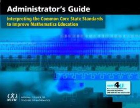 Hardcover Administrator's Guide: Interpreting the Common Core State Standards to Improve Mathematics Education Book