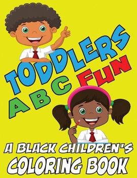 Paperback Toddlers ABC Fun - A Black Childrens Coloring Book: Easy and Fun Coloring Learning Pages for Kids, Preschool and Kindergarten Toddlers [Large Print] Book