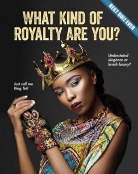 What Kind of Royalty Are You? - Book  of the Best Quiz Ever
