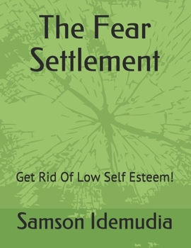 Paperback The Fear Settlement: Get Rid Of Low Self Esteem! Book