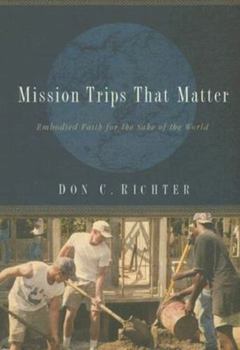 Paperback Mission Trips That Matter: Embodied Faith for the Sake of the World Book