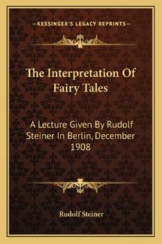 Paperback The Interpretation Of Fairy Tales: A Lecture Given By Rudolf Steiner In Berlin, December 1908 Book